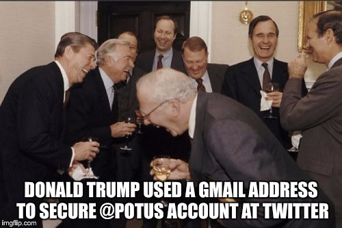 @POTUS | DONALD TRUMP USED A GMAIL ADDRESS TO SECURE @POTUS ACCOUNT AT TWITTER | image tagged in memes,laughing men in suits,trump,twitter,gmail | made w/ Imgflip meme maker