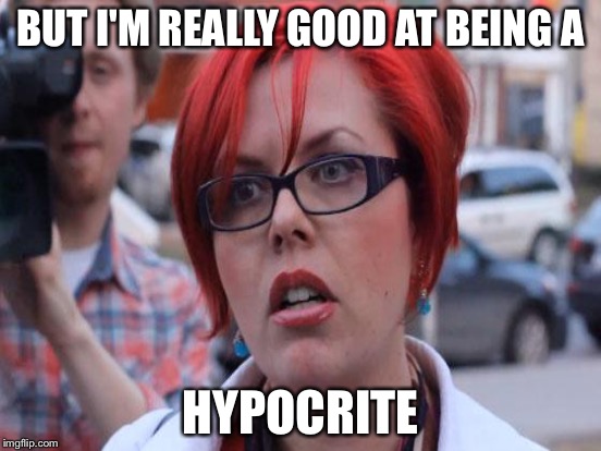 BUT I'M REALLY GOOD AT BEING A HYPOCRITE | made w/ Imgflip meme maker