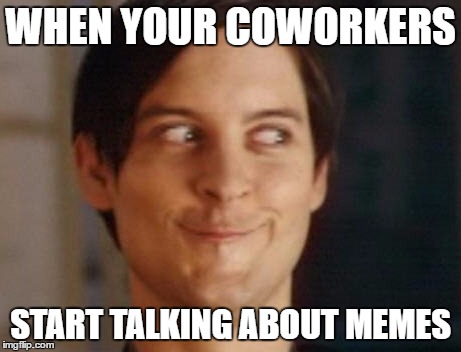 Spiderman Peter Parker | WHEN YOUR COWORKERS; START TALKING ABOUT MEMES | image tagged in memes,spiderman peter parker | made w/ Imgflip meme maker