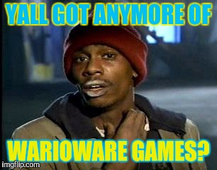 Warioware | YALL GOT ANYMORE OF; WARIOWARE GAMES? | image tagged in memes,yall got any more of | made w/ Imgflip meme maker