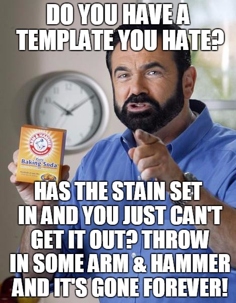 But wait, there's more! Act now and we'll double the offer! 2 templates removed for the price of 1! | DO YOU HAVE A TEMPLATE YOU HATE? HAS THE STAIN SET IN AND YOU JUST CAN'T GET IT OUT? THROW IN SOME ARM & HAMMER AND IT'S GONE FOREVER! | image tagged in billy mays,one dimensional,templates,beating a dead horse,add more than 60 to the popular templates tab | made w/ Imgflip meme maker