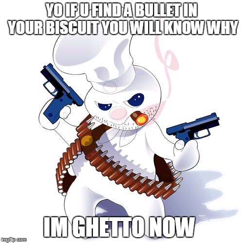 Doughboy Gangsta | YO IF U FIND A BULLET IN YOUR BISCUIT YOU WILL KNOW WHY; IM GHETTO NOW | image tagged in doughboy gangsta | made w/ Imgflip meme maker