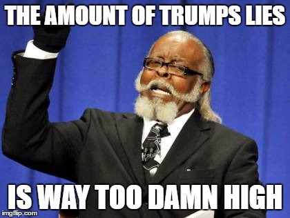 Too Damn High | THE AMOUNT OF TRUMPS LIES; IS WAY TOO DAMN HIGH | image tagged in memes,too damn high | made w/ Imgflip meme maker