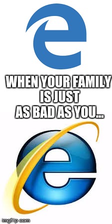WHEN YOUR FAMILY IS JUST AS BAD AS YOU... | image tagged in the internet | made w/ Imgflip meme maker