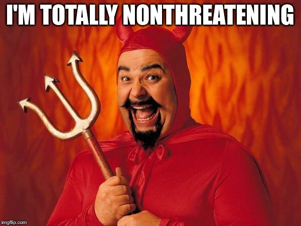 Satan | I'M TOTALLY NONTHREATENING | image tagged in satan | made w/ Imgflip meme maker