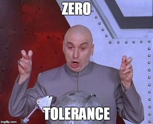 Dr Evil Laser | ZERO; TOLERANCE | image tagged in memes,dr evil laser | made w/ Imgflip meme maker