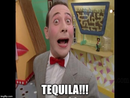 TEQUILA!!! | made w/ Imgflip meme maker