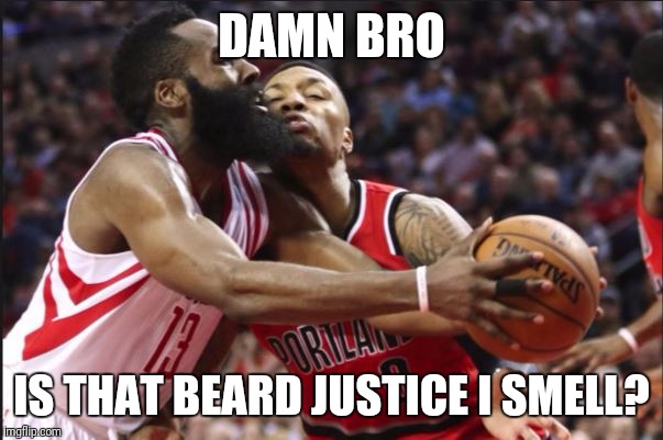 James Harden Damian Lillard Beard In Your Way | DAMN BRO; IS THAT BEARD JUSTICE I SMELL? | image tagged in james harden damian lillard beard in your way | made w/ Imgflip meme maker