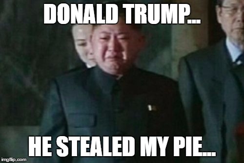 Kim Jong Un Sad Meme | DONALD TRUMP... HE STEALED MY PIE... | image tagged in memes,kim jong un sad | made w/ Imgflip meme maker