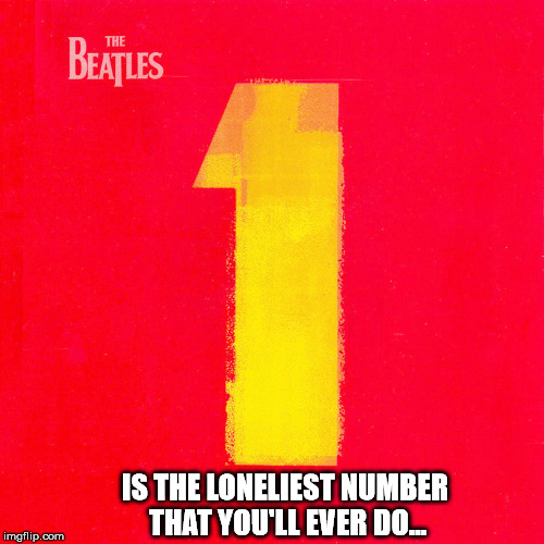 Can you be lonely with Three Dogs? | IS THE LONELIEST NUMBER THAT YOU'LL EVER DO... | image tagged in funny,irony | made w/ Imgflip meme maker