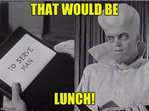 THAT WOULD BE LUNCH! | made w/ Imgflip meme maker