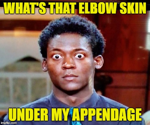 Big Eyes | WHAT'S THAT ELBOW SKIN UNDER MY APPENDAGE | image tagged in big eyes | made w/ Imgflip meme maker