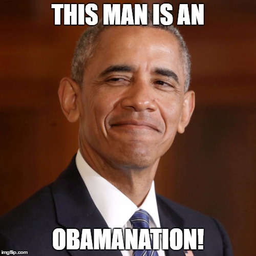 THIS MAN IS AN; OBAMANATION! | image tagged in obama | made w/ Imgflip meme maker