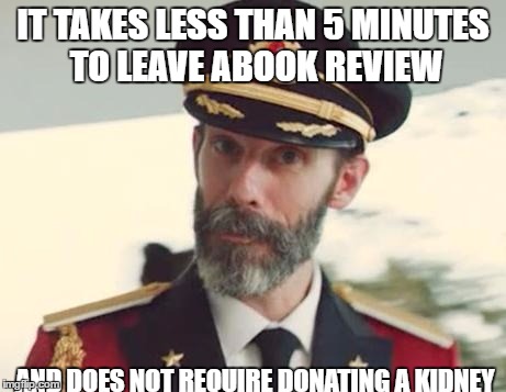 Captain Obvious | IT TAKES LESS THAN 5 MINUTES TO LEAVE ABOOK REVIEW; AND DOES NOT REQUIRE DONATING A KIDNEY | image tagged in captain obvious | made w/ Imgflip meme maker