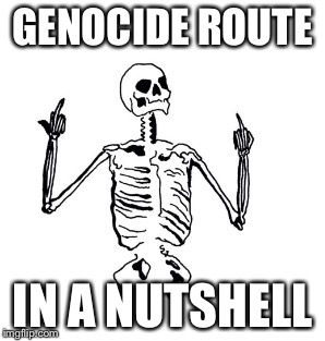 Pissed Skeleton | GENOCIDE ROUTE; IN A NUTSHELL | image tagged in pissed skeleton | made w/ Imgflip meme maker