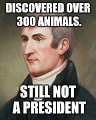 DISCOVERED OVER 300 ANIMALS. STILL NOT A PRESIDENT | image tagged in lewis | made w/ Imgflip meme maker