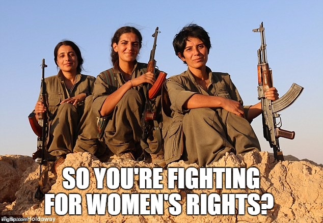 women | SO YOU'RE FIGHTING FOR WOMEN'S RIGHTS? | image tagged in lib protestors | made w/ Imgflip meme maker