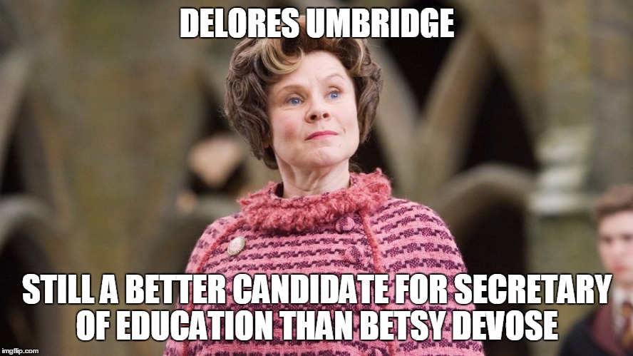Dolores Umbridge | DELORES UMBRIDGE; STILL A BETTER CANDIDATE FOR SECRETARY OF EDUCATION THAN BETSY DEVOSE | image tagged in betsy devos | made w/ Imgflip meme maker