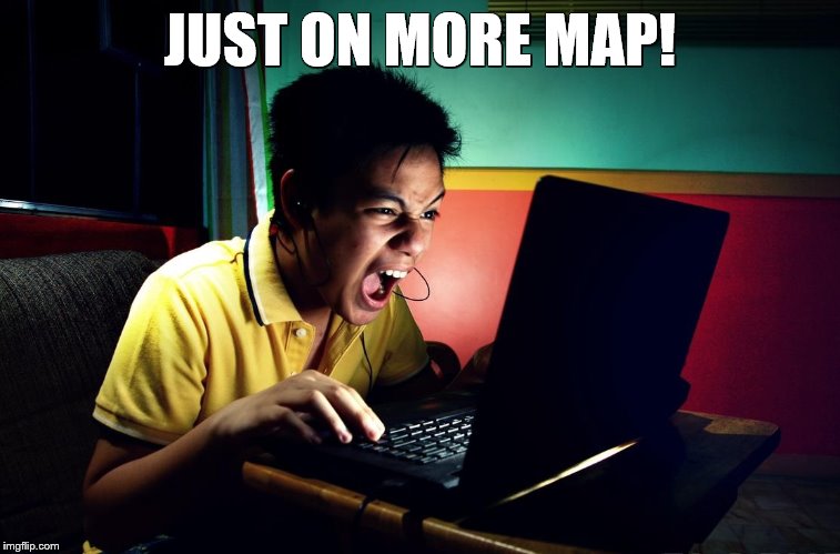 JUST ON MORE MAP! | made w/ Imgflip meme maker