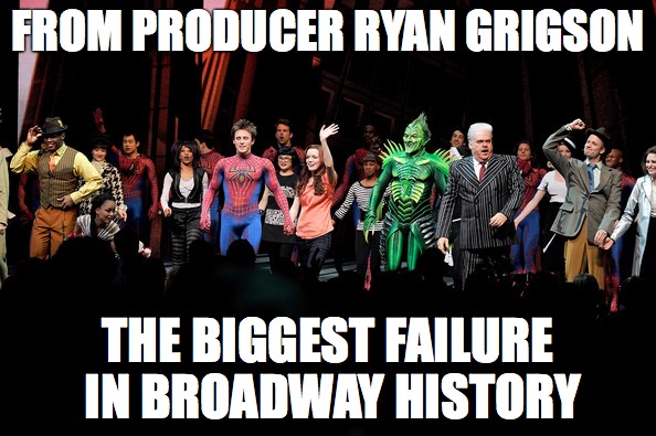 FROM PRODUCER RYAN GRIGSON; THE BIGGEST FAILURE IN BROADWAY HISTORY | made w/ Imgflip meme maker