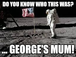 Who | DO YOU KNOW WHO THIS WAS? ... GEORGE'S MUM! | image tagged in mum | made w/ Imgflip meme maker