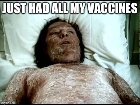 Lmao | JUST HAD ALL MY VACCINES | image tagged in vaccine | made w/ Imgflip meme maker