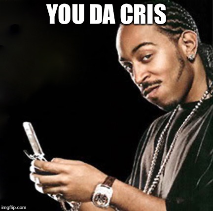 Ludacris texting | YOU DA CRIS | image tagged in ludacris texting | made w/ Imgflip meme maker