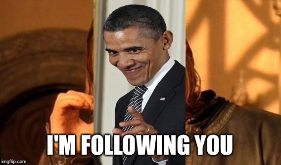 One Does Not Simply Meme | I'M FOLLOWING YOU | image tagged in memes,one does not simply | made w/ Imgflip meme maker