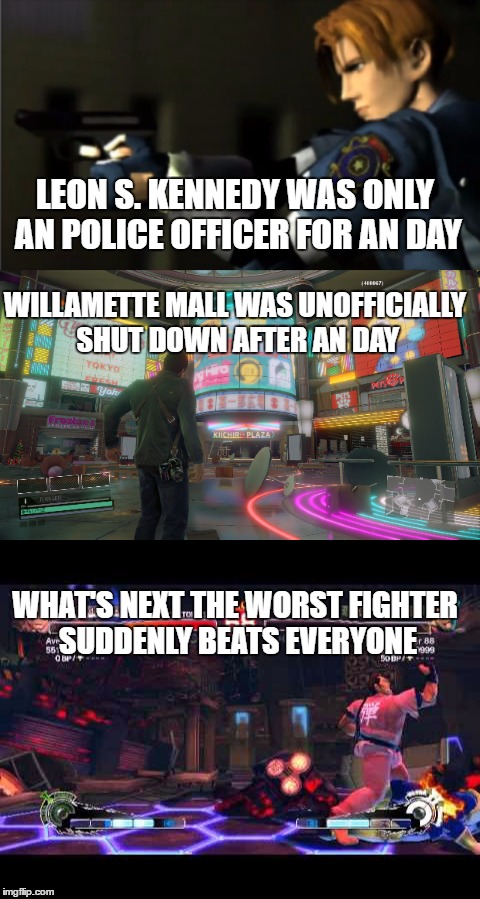 LEON S. KENNEDY WAS ONLY AN POLICE OFFICER FOR AN DAY; WILLAMETTE MALL WAS UNOFFICIALLY SHUT DOWN AFTER AN DAY; WHAT'S NEXT THE WORST FIGHTER SUDDENLY BEATS EVERYONE | image tagged in resident evil,street fighter,capcom,embarrassing | made w/ Imgflip meme maker
