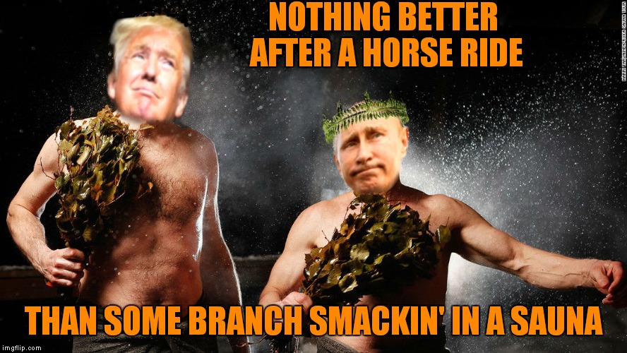 NOTHING BETTER AFTER A HORSE RIDE THAN SOME BRANCH SMACKIN' IN A SAUNA | made w/ Imgflip meme maker