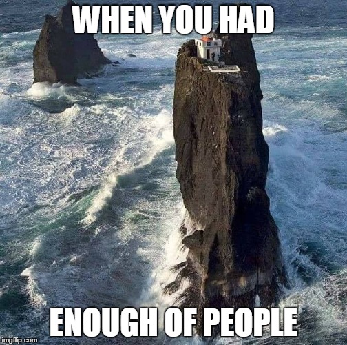 WHEN YOU HAD; ENOUGH OF PEOPLE | made w/ Imgflip meme maker