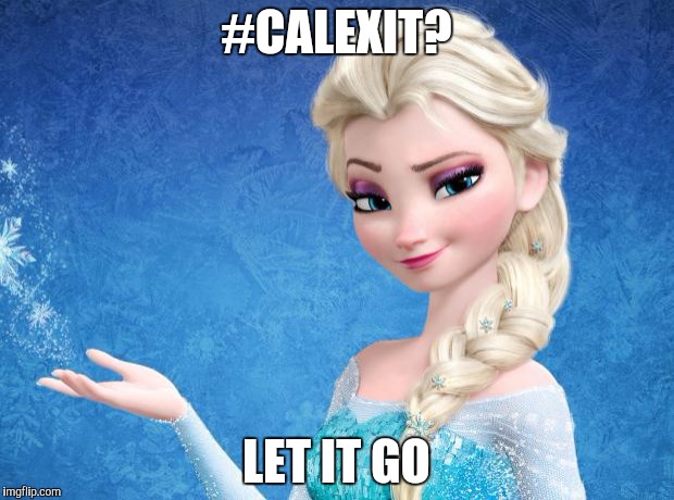 Elsa Frozen | #CALEXIT? LET IT GO | image tagged in elsa frozen | made w/ Imgflip meme maker