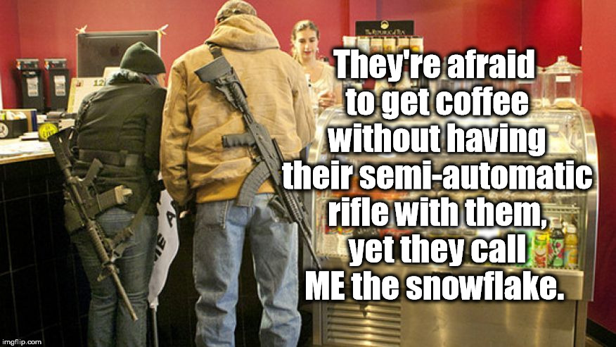 The REAL snowflakes | They're afraid to get coffee without having their semi-automatic rifle with them, yet they call ME the snowflake. | image tagged in snowflake,gun nuts | made w/ Imgflip meme maker
