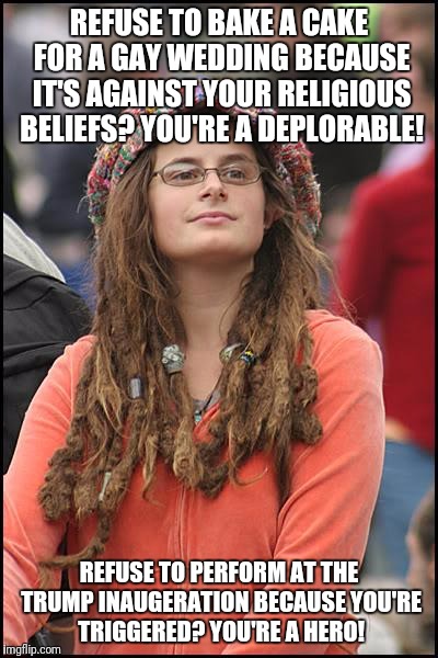 The old double standard! | REFUSE TO BAKE A CAKE FOR A GAY WEDDING BECAUSE IT'S AGAINST YOUR RELIGIOUS BELIEFS? YOU'RE A DEPLORABLE! REFUSE TO PERFORM AT THE TRUMP INAUGERATION BECAUSE YOU'RE TRIGGERED? YOU'RE A HERO! | image tagged in memes,college liberal,basket of deplorables,donald trump,inaugeration,triggered | made w/ Imgflip meme maker