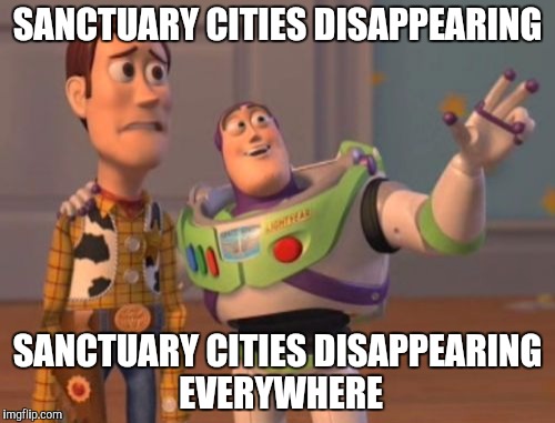 X, X Everywhere Meme | SANCTUARY CITIES DISAPPEARING; SANCTUARY CITIES DISAPPEARING EVERYWHERE | image tagged in memes,x x everywhere | made w/ Imgflip meme maker