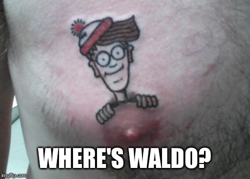 i found him! | WHERE'S WALDO? | image tagged in waldo tat,where's waldo,bad tattoos | made w/ Imgflip meme maker