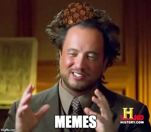 Ancient Aliens Meme | MEMES | image tagged in memes,ancient aliens,scumbag | made w/ Imgflip meme maker