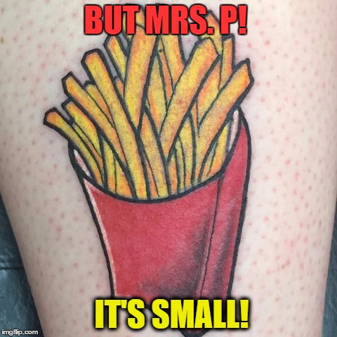 BUT MRS. P! IT'S SMALL! | made w/ Imgflip meme maker
