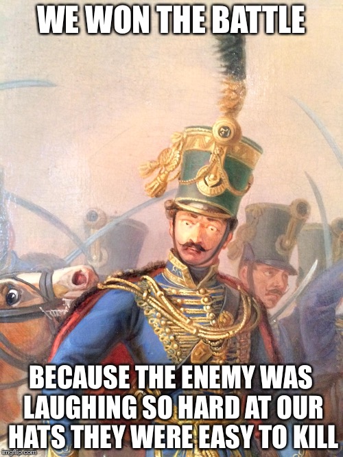 Conspiracy Painting Soldier | WE WON THE BATTLE; BECAUSE THE ENEMY WAS LAUGHING SO HARD AT OUR HATS THEY WERE EASY TO KILL | image tagged in conspiracy painting soldier | made w/ Imgflip meme maker