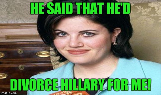 HE SAID THAT HE'D DIVORCE HILLARY FOR ME! | made w/ Imgflip meme maker