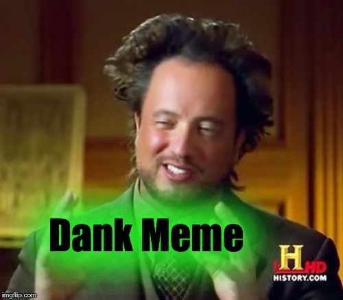 Ancient Aliens Meme | Dank Meme | image tagged in memes,ancient aliens | made w/ Imgflip meme maker