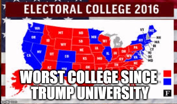 Democracy Scam | WORST COLLEGE SINCE TRUMP UNIVERSITY | image tagged in electoral college,shooting someone who out drew you | made w/ Imgflip meme maker