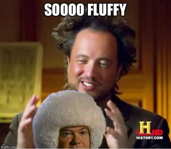 Fluffy | SOOOO FLUFFY | image tagged in aliens | made w/ Imgflip meme maker