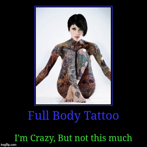 Full Body Tattoo!(Tattoo Week A The_Lapsed_Jedi Event) | image tagged in funny,demotivationals,the_lapsed_jedi,memes,tattoos,tattoo week | made w/ Imgflip demotivational maker