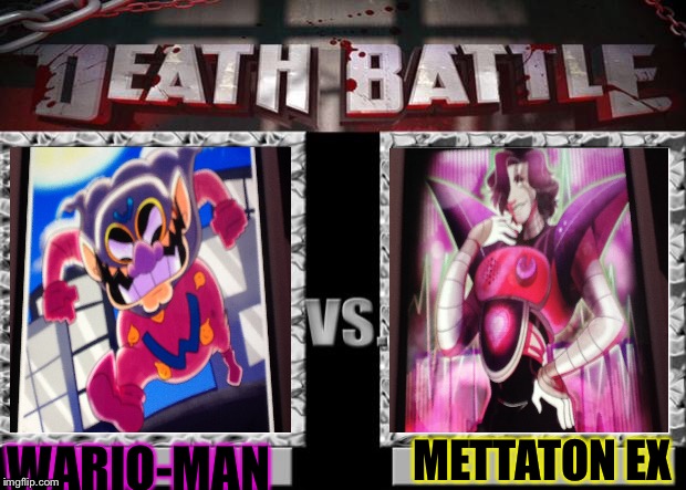 Death battle of legends!Who will win?Wario-Man the superhero or Mettaton EX the robot?Vote in comments! | METTATON EX; WARIO-MAN | image tagged in death battle | made w/ Imgflip meme maker