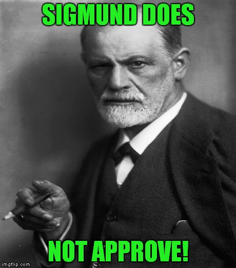 SIGMUND DOES NOT APPROVE! | made w/ Imgflip meme maker