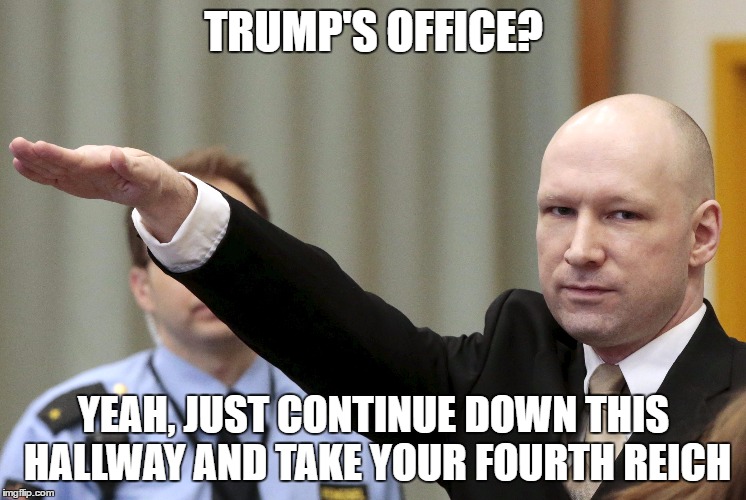 Trump's Office Directions | TRUMP'S OFFICE? YEAH, JUST CONTINUE DOWN THIS HALLWAY AND TAKE YOUR FOURTH REICH | image tagged in trump | made w/ Imgflip meme maker
