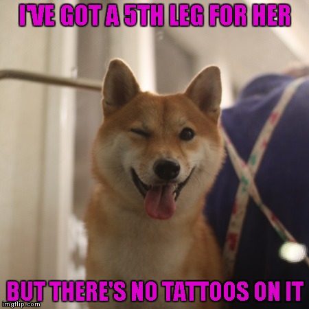 I'VE GOT A 5TH LEG FOR HER BUT THERE'S NO TATTOOS ON IT | made w/ Imgflip meme maker