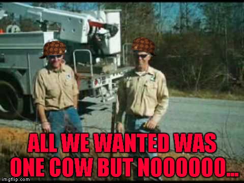 ALL WE WANTED WAS ONE COW BUT NOOOOOO... | made w/ Imgflip meme maker