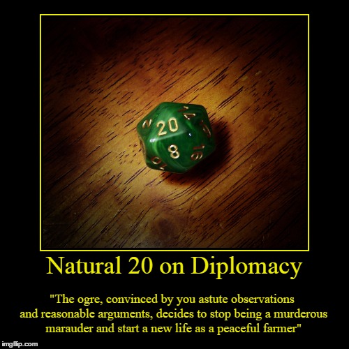 image tagged in funny,demotivationals,dungeons and dragons,natural 20,pathfinder,diplomacy | made w/ Imgflip demotivational maker